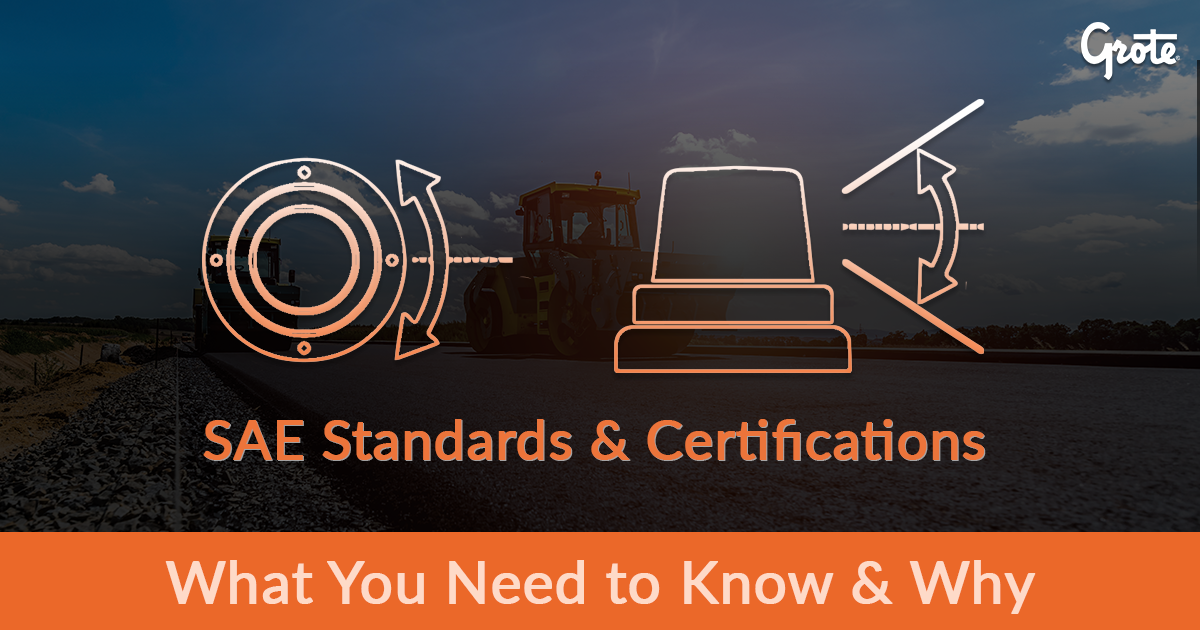 SAE Standards & Certifications What You Need to Know and Why. Grote